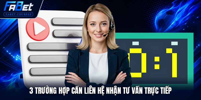 Liên Hệ FABET 2 3 trường hợp cần liên hệ nhận tư vấn trực tiếp