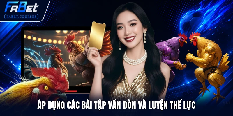 Áp dụng các bài tập vần đòn và luyện thể lực