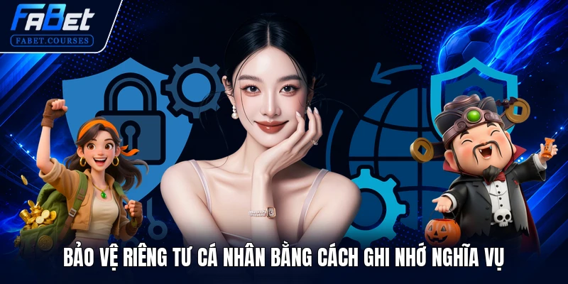 Chính Sách Bảo Mật 3 Bảo vệ riêng tư cá nhân bằng cách ghi nhớ nghĩa vụ