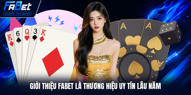 Giới Thiệu FABET 1 Giới thiệu FABET là thương hiệu uy tín lâu năm