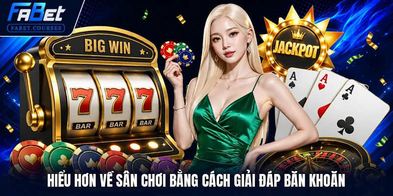 Hiểu hơn về sân chơi bằng cách giải đáp băn khoăn