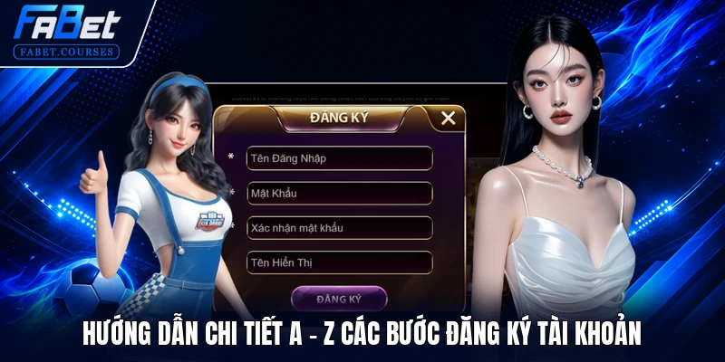Hướng dẫn chi tiết a - z các bước đăng ký tài khoản
