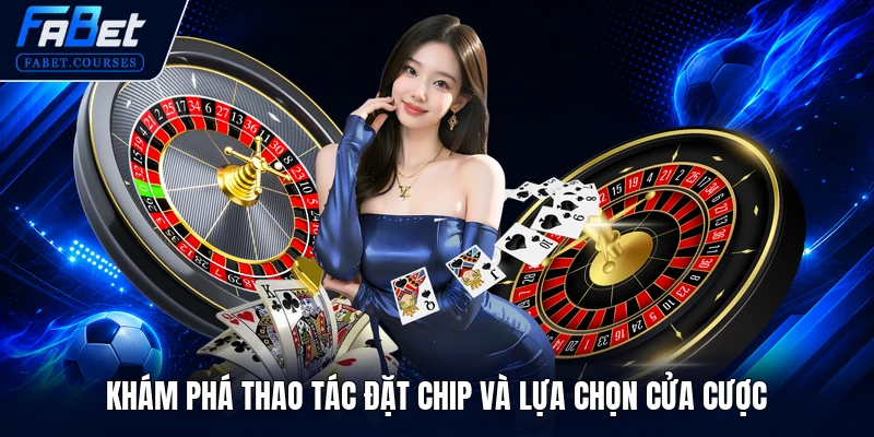 Luật Chơi Roulette - Hướng Dẫn Quy Tắc Đặt Cược Chuẩn 2026 3 Khám phá thao tác đặt chip và lựa chọn cửa cược