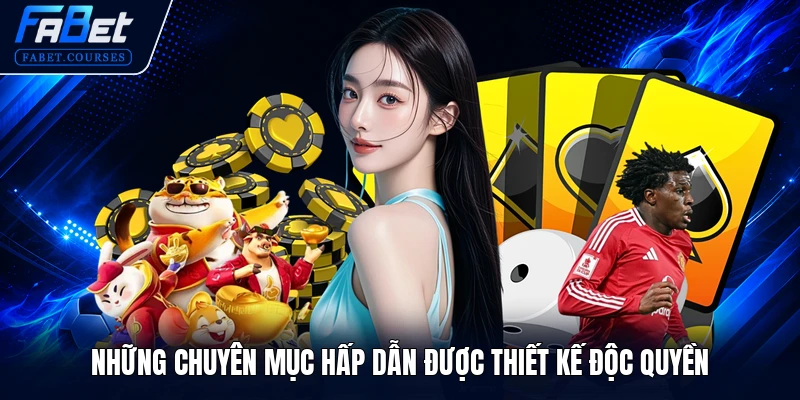 Những chuyên mục hấp dẫn được thiết kế độc quyền