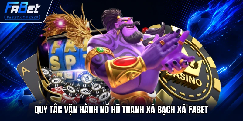 Nổ Hũ Thanh Xà Bạch Xà FABET - Quay Hũ Đỉnh Cao 2026 3 Quy tắc vận hành Nổ Hũ Thanh Xà Bạch Xà FABET