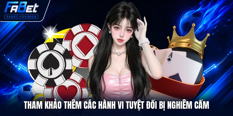 Chơi Có Trách Nhiệm 3 Tham khảo thêm các hành vi tuyệt đối bị nghiêm cấm