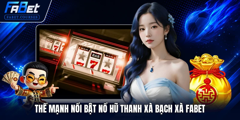 Nổ Hũ Thanh Xà Bạch Xà FABET - Quay Hũ Đỉnh Cao 2026 2 Thế mạnh nổi bật Nổ Hũ Thanh Xà Bạch Xà FABET