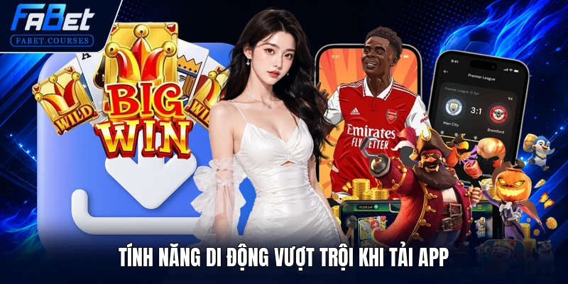 Tải App FABET 1 Tính năng di động vượt trội khi tải app