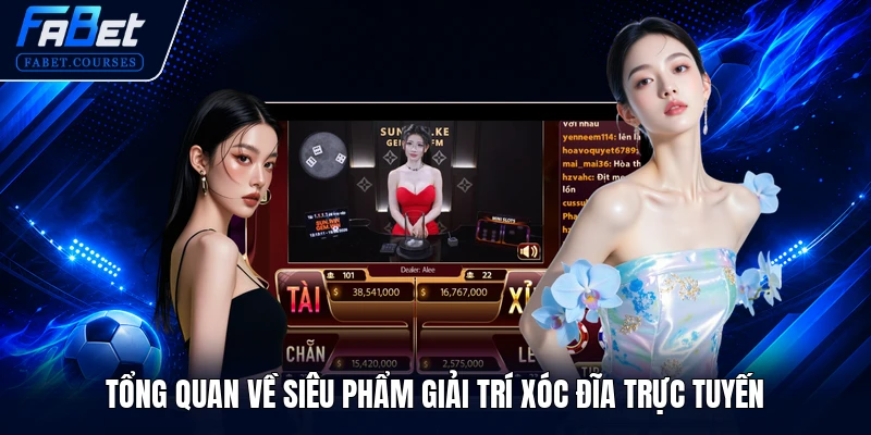 Tổng quan về siêu phẩm giải trí xóc đĩa trực tuyến