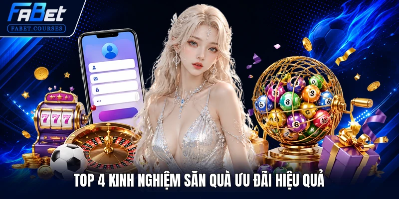 Top 4 kinh nghiệm săn quà ưu đãi hiệu quả
