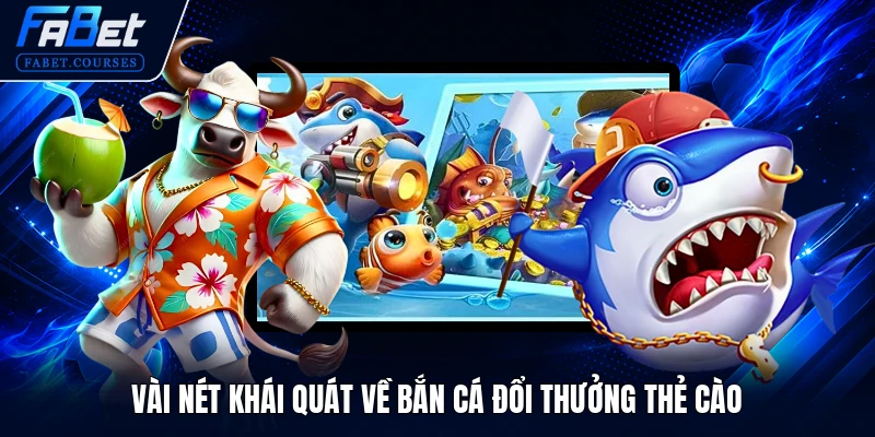 Bắn Cá Đổi Thưởng Thẻ Cào - Hình Thức Giải Trí Hot Nhất 2026 1 Vài nét khái quát về bắn cá đổi thưởng thẻ cào